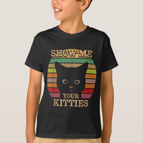Show Me Your Kitties Cat Lover Gift Retro Vintage T_Shirt