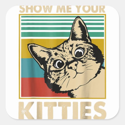 Show me Your Kitties Cat lover Retro Square Sticker