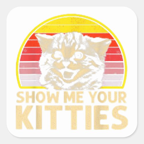 Show me Your Kitties Cat lover Retro Vintage Sunse Square Sticker