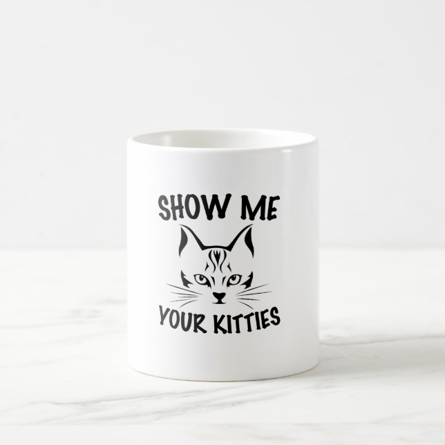 show me your kitties | cats lovers design  coffee mug (Center)