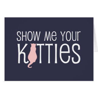 show me your kitties funny cat lover kitty jokes cards