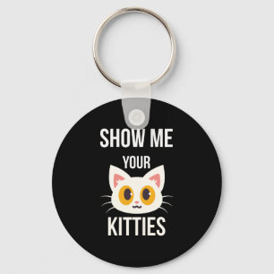 Show Me Your Kitties Funny Cat Lover Pet Owner Keychain