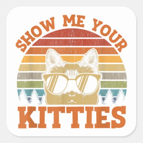 Show Me Your Kitties Funny Cat Lover Vintage Retro Square Sticker