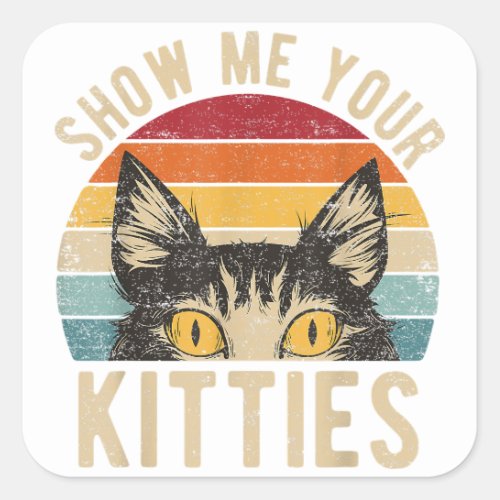 Show Me Your Kitties Funny Kitten Cat Lover Retro Square Sticker