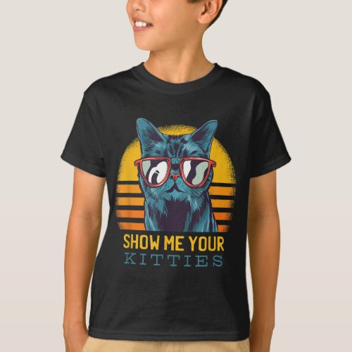 SHOW ME YOUR KITTIES Funny Kitten Cat Lover Retro  T_Shirt