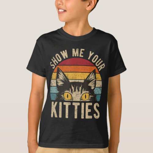 Show Me Your Kitties Funny Kitten Cat Lover Retro T_Shirt