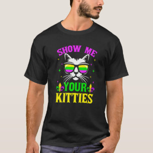 Show Me Your Kitties Funny Mardi Gras Carnivals Ca T-Shirt