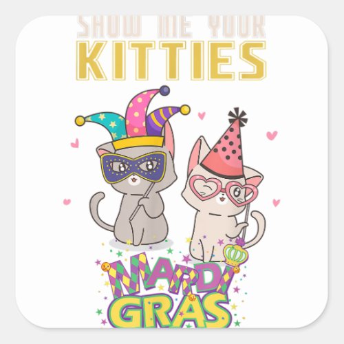 Show Me Your Kitties Funny Mardi Gras Cat Men Wome Square Sticker