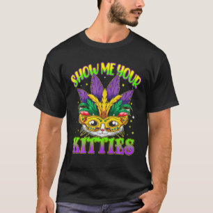 Show Me Your Kitties Mardi Gras Naughty Mardi Gras T-Shirt