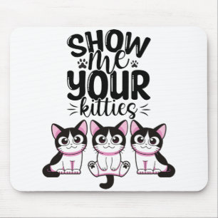 Show Me Your Kitties Mouse Pad