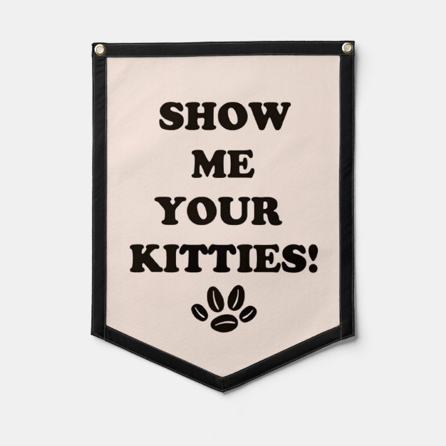 Show Me Your Kitties Pennant Flag! (Front)