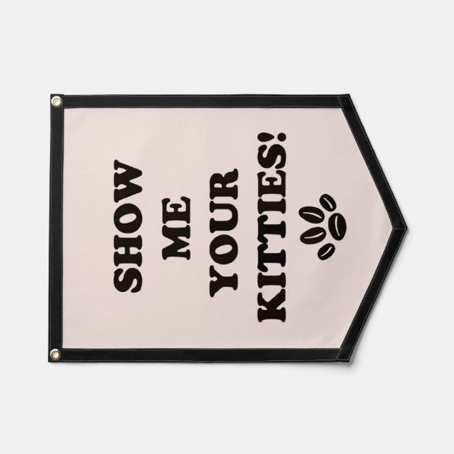 Show Me Your Kitties Pennant Flag! (Front)