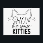 Show Me Your Kitties Quote Funny Joke Typography Postcard<br><div class="desc">This cute and funny design is perfect for the fun-love jokester or the cat lover. It features the quote, "Show me your kitties, " in black handwritten script font typography with an adorable kitty cat ears and whiskers illustration. It's modern, cool, trendy, and humorous; the perfect gift for yourself, your...</div>