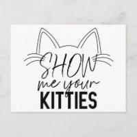 Show Me Your Kitties Quote Funny Joke Typography
