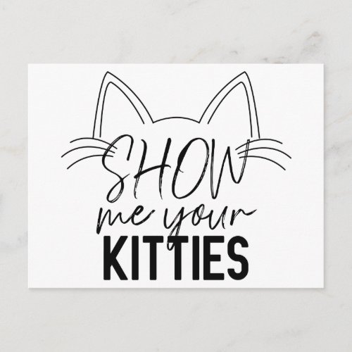 Show Me Your Kitties Quote Funny Joke Typography Postcard