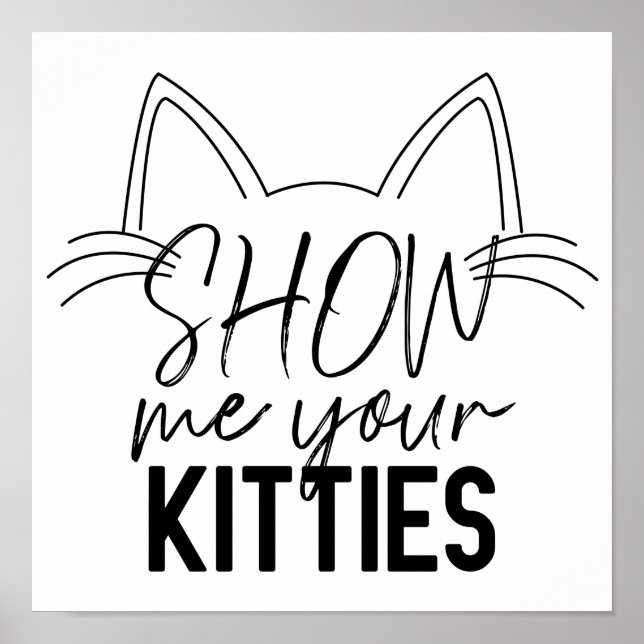 Show Me Your Kitties Quote Funny Joke Typography Poster (Front)