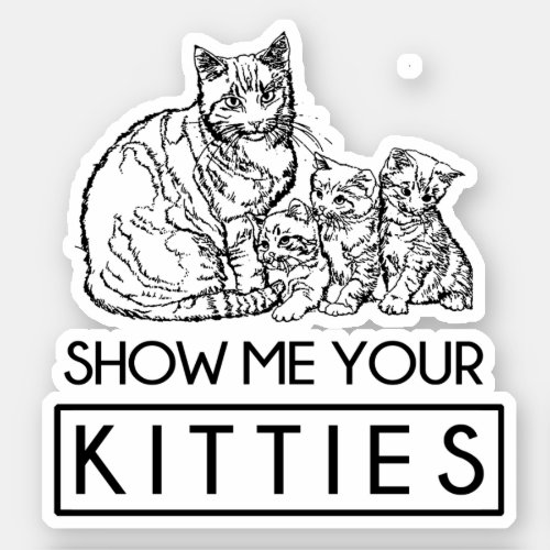 Show me your Kitties Sticker