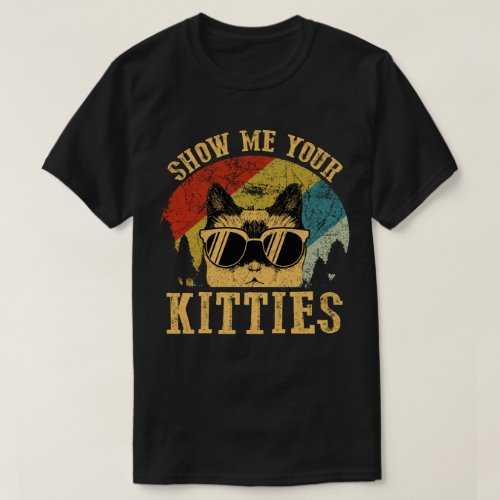 Show Me Your Kitties T_Shirt