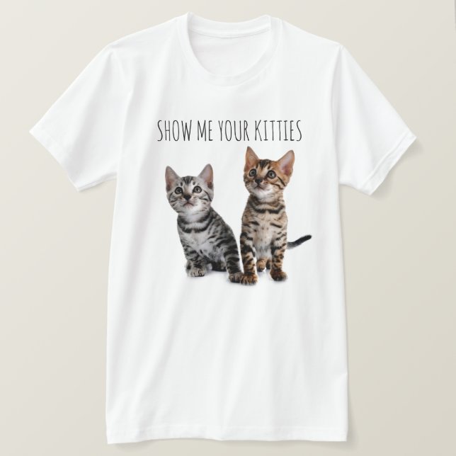 Show Me Your Kitties T-Shirt (Design Front)