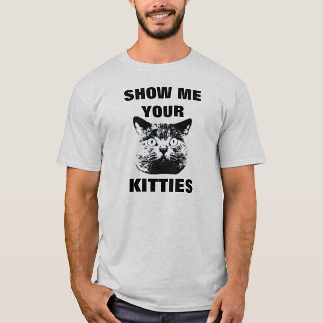 SHOW ME YOUR KITTIES T-SHIRT (Front)
