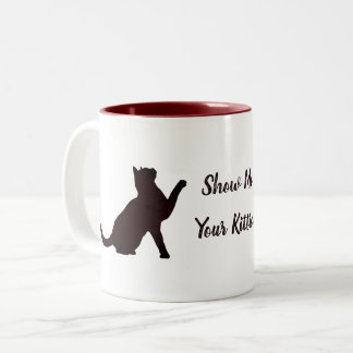 Show Me Your Kitties Two-Tone Coffee Mug