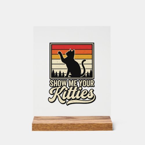 Show Me Your Kitties Vintage Cat Lover Design_1 Acrylic Sign