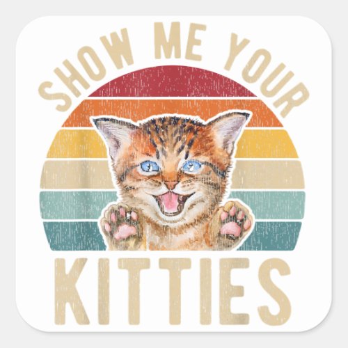 Show Me Your Kitties Vintage Funny Kitten Cat Love Square Sticker