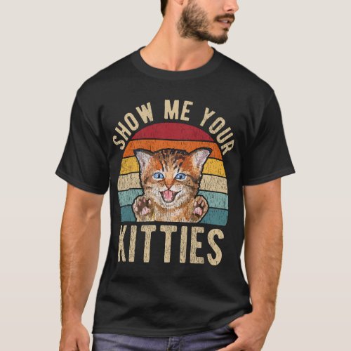 Show Me Your Kitties Vintage Funny Kitten Cat Love T_Shirt
