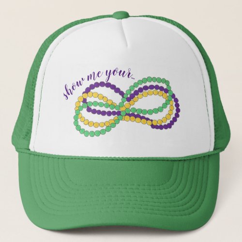 Show Me Your Mardi Gras Beads New Orleans NOLA Trucker Hat
