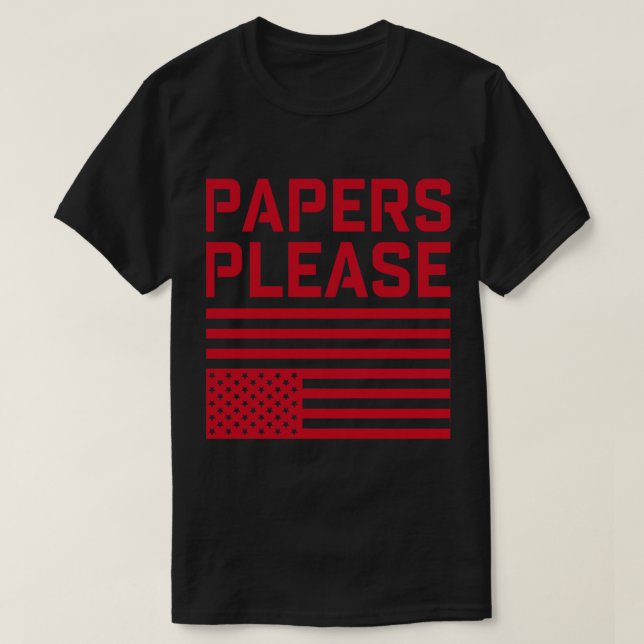 Show Me  Your Papers Please     T-Shirt (Design Front)