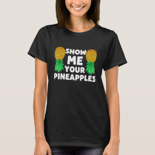 Show Me Your Pineapples Swinger Upside Down Pineap T-Shirt