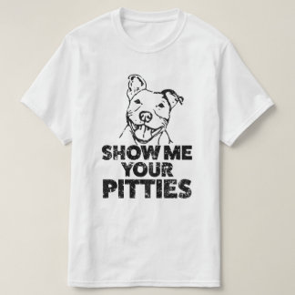 Show me your Pitties Funny Mens Pitbull shirt