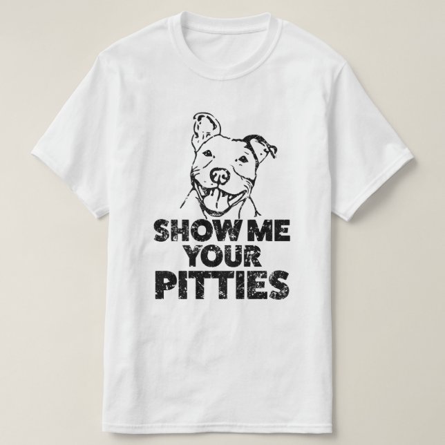 Show me your Pitties Funny Mens Pitbull shirt (Design Front)