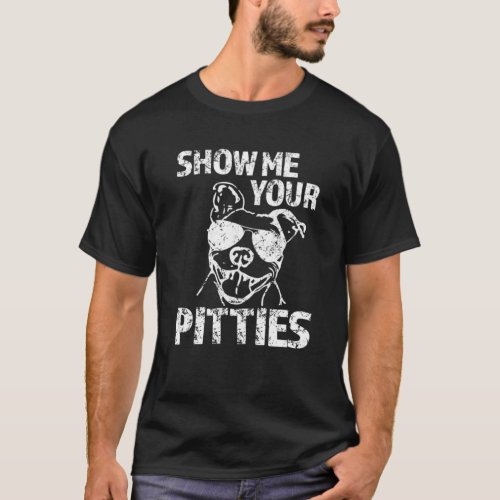 Show me your Pitties funny Pit Bull Dog Hoodie Swe T_Shirt
