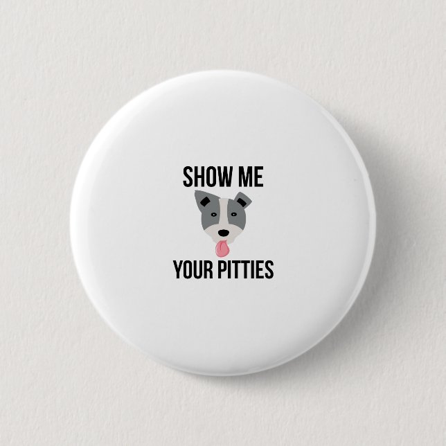 Show Me Your Pitties Funny Pitbull Button (Front)