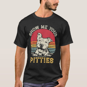 Show Me Your Pitties Funny Pitbull Lover Vintage D T-Shirt
