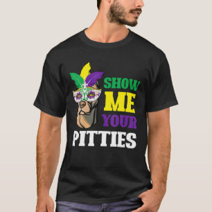 Show Me Your Pitties Mardi Gras Funny Pitbull Dog T-Shirt
