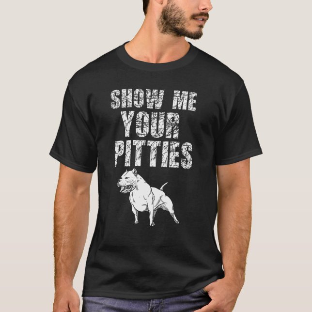 Show Me Your Pitties Pitbull 50 T-Shirt (Front)
