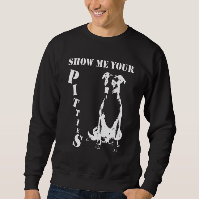 Show Me Your Pitties Pitbull 56 Sweatshirt (Front)