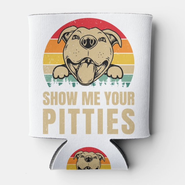 Show Me Your Pitties Pitbull Dog Lovers Can Cooler (Front)