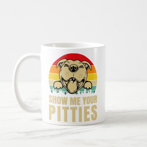 Show Me Your Pitties Pitbull Owner Humor Funny  Coffee Mug