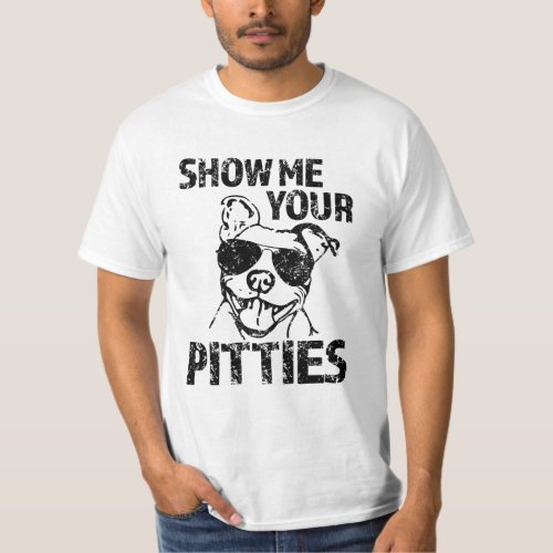 Show me your Pitties Shirt Funny Pit Bull T_shirt