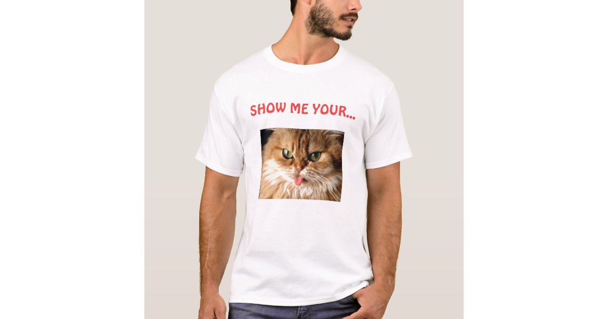 Show Me Your Pussy Cat T Shirt Zazzle 2023