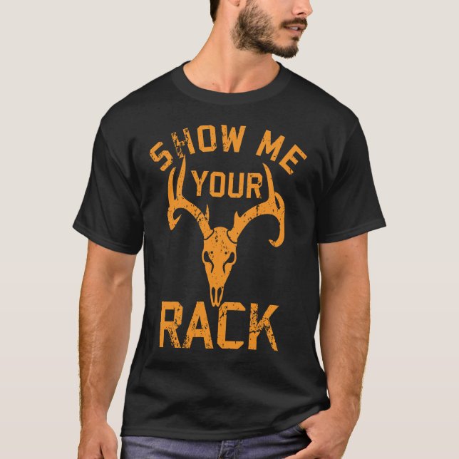 Show Me Your Rack Funny Deer Antler Hunter T-Shirt (Front)