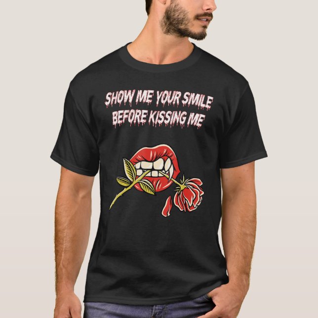 Show Me Your Smile Before Kissing Me Kissing Mouth T-Shirt (Front)