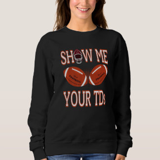 Show Me Your TDs  Fantasy Football  Football Pun Sweatshirt