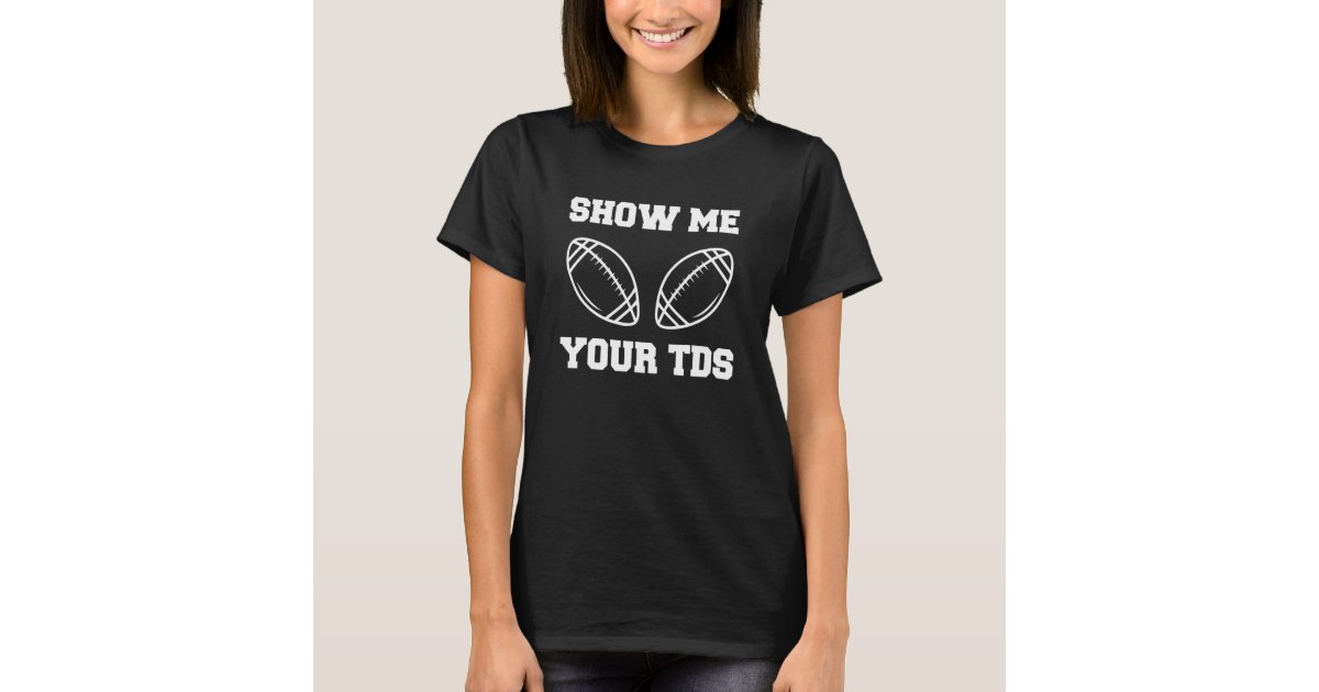 Show Me Your TDs Fantasy Football T-Shirt