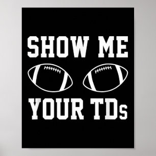 Show Me Your Tds Funny Fantasy Football Poster