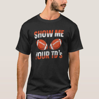 Show me your TDs up Fantasy Football T-Shirt