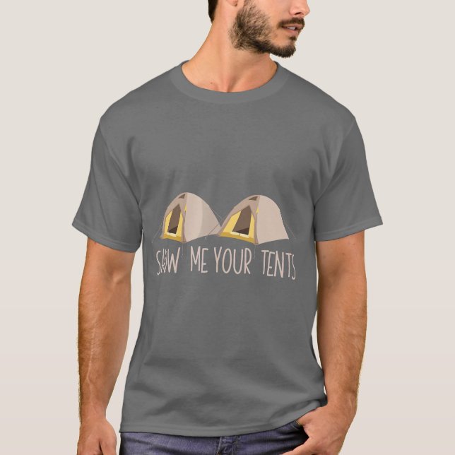 Show Me Your Tents  Funny Outdoor Camping T-Shirt (Front)